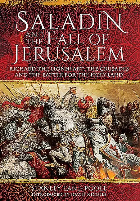 Saladin and the Fall of Jerusalem: Richard the Lionheart, the Crusades and the Battle for the Holy Land - Paperback