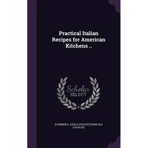 Practical Italian Recipes for American Kitchens .. - Hardcover