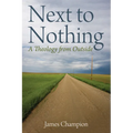 Next to Nothing: A Theology from Outside - Hardcover
