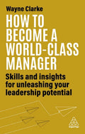 How to Become a World-Class Manager: Skills and Insights for Unleashing Your Leadership Potential - Paperback