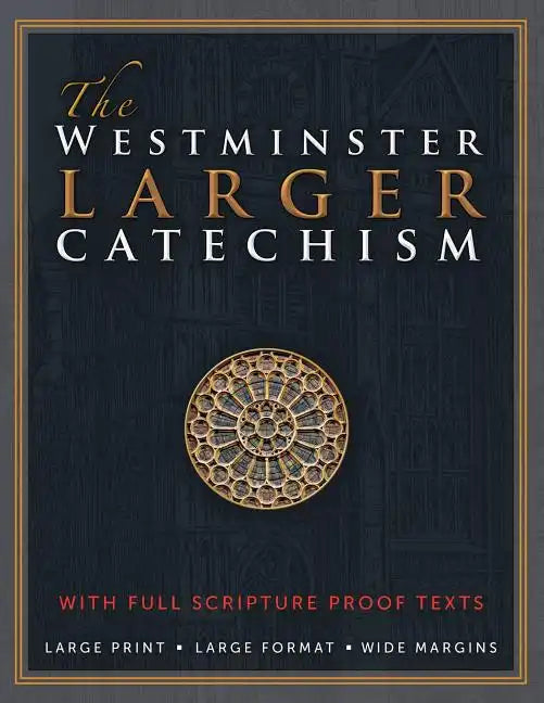 The Westminster Larger Catechism: with Full Scripture Proof Texts - Paperback