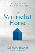 The Minimalist Home: A Room-By-Room Guide to a Decluttered, Refocused Life - Hardcover