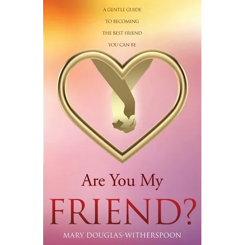 Are You My Friend?: A gentle guide to becoming the best friend you can be - Paperback