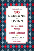 30 Lessons for Living: Tried and True Advice from the Wisest Americans - Paperback
