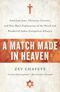 A Match Made in Heaven: American Jews, Christian Zionists, and One Man's Exploration of the Weird and Wonderful Judeo-Evangelical Alliance - Paperback