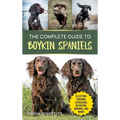 The Complete Guide to Boykin Spaniels: Selecting, Training, Field Work, Nutrition, Health Care, Exercising, Socializing, and Loving Your New Boykin Sp - Hardcover