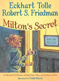 Milton's Secret: An Adventure of Discovery Through Then, When, and the Power of Now - Hardcover