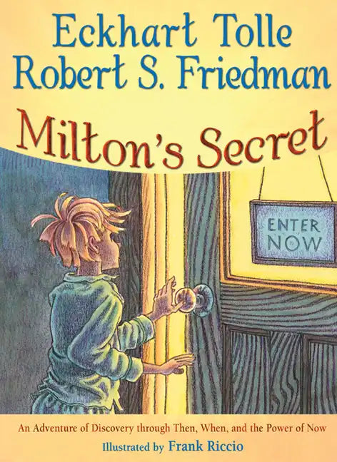 Milton's Secret: An Adventure of Discovery Through Then, When, and the Power of Now - Hardcover