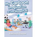 My Cartoon Imagination at the Hospital - Hardcover