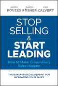 Stop Selling and Start Leading: How to Make Extraordinary Sales Happen - Hardcover