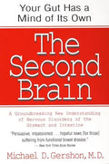The Second Brain: The Scientific Basis of Gut Instinct & a Groundbreaking New Understanding of Nervous Disorders of the Stomach & Intestine - Paperback
