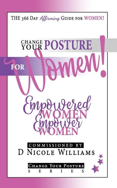 Change Your Posture for WOMEN!: Empowered Women Empower Women - Paperback