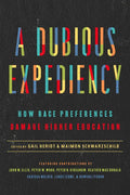 A Dubious Expediency: How Race Preferences Damage Higher Education - Hardcover
