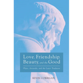 Love, Friendship, Beauty, and the Good: Plato, Aristotle, and the Later Tradition - Hardcover