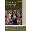 Franciscan Mariology--Francis, Clare, and Bonaventure: The Collected Essays of Peter Damian Fehlner, Ofm Conv: Volume 3 - Paperback