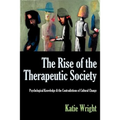 The Rise of the Therapeutic Society: Psychological Knowledge & the Contradictions of Cultural Change - Paperback