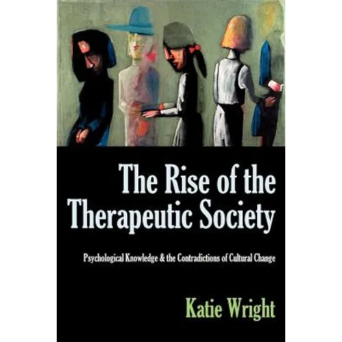The Rise of the Therapeutic Society: Psychological Knowledge & the Contradictions of Cultural Change - Paperback