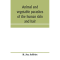 Animal and vegetable parasites of the human skin and hair - Paperback