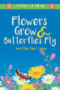 Flowers Grow and Butterflies Fly and Other Short Poems - Paperback
