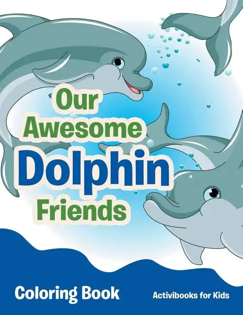 Our Awesome Dolphin Friends Coloring Book - Paperback