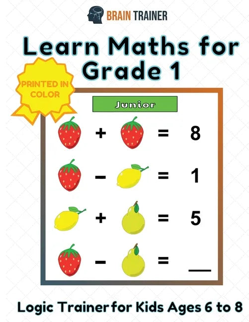 Learn Maths For Grade 1 - Logic Trainer For Kids Ages 6 to 8 - Paperback