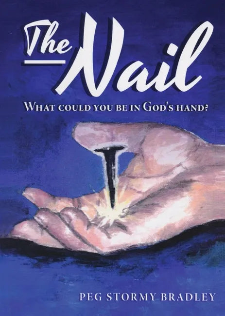The Nail: What Could You Be In God's Hand? - Paperback