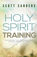 Holy Spirit Training: Discover The Predominant Divine Power On Earth - Paperback
