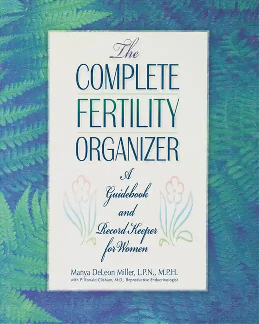 The Complete Fertility Organizer: A Guidebook and Record Keeper for Women - Hardcover