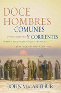 Doce Hombres Comunes Y Corrientes: Cómo El Maestro Formó a Sus Discípulos Para La Grandeza, Y Lo Que Él Quiere Hacer Contigo = 12 Common Men - Paperback