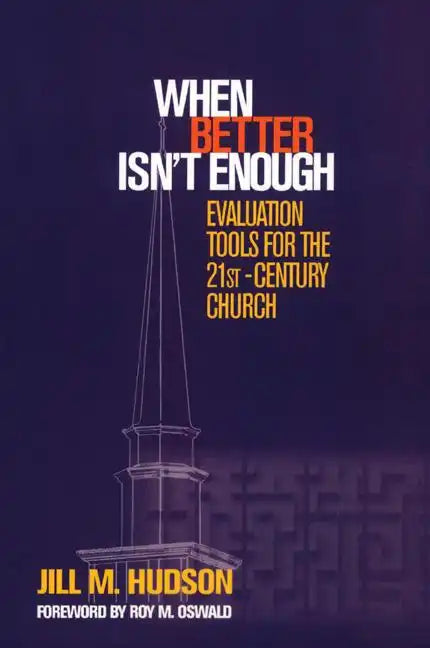 When Better Isn't Enough: Evaluation Tools for the 21st-Century Church - Paperback