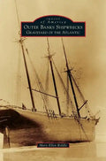Outer Banks Shipwrecks: Graveyard of the Atlantic - Hardcover