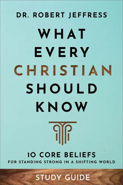 What Every Christian Should Know Study Guide: 10 Core Beliefs for Standing Strong in a Shifting World - Paperback