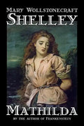 Mathilda by Mary Wollstonecraft Shelley, Fiction, Classics - Hardcover