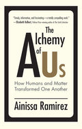The Alchemy of Us: How Humans and Matter Transformed One Another - Paperback