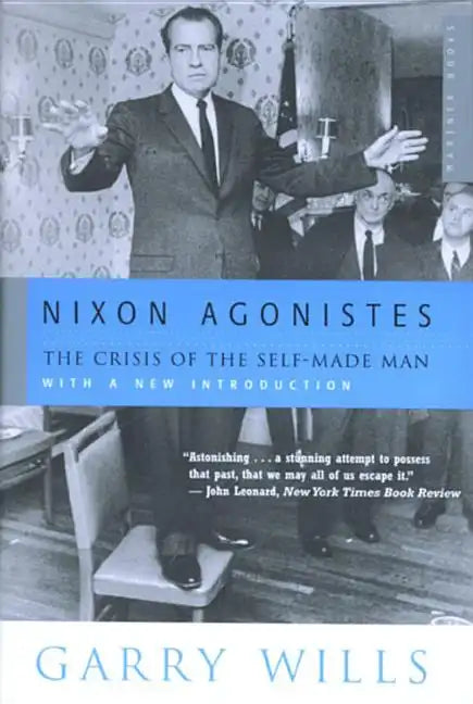 Nixon Agonistes: The Crisis of the Self-Made Man - Paperback