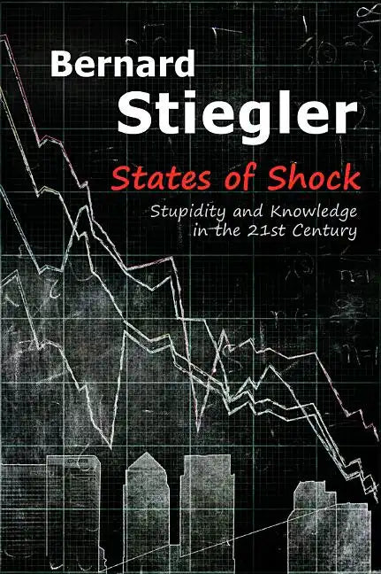 States of Shock: Stupidity and Knowledge in the 21st Century - Paperback