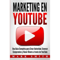 Marketing en YouTube: Una Guía Completa para Crear Autoridad, Generar Compromiso y Hacer Dinero a través de YouTube (Libro en Español/Youtub - Paperback