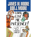 Lord, Give Me Patience, and Give It to Me Right Now! - Paperback