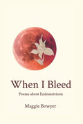 When I Bleed: Poems about Endometriosis - Paperback