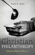 Christian Philanthropy: Daily Devotions in Titus 2-3 - Hardcover