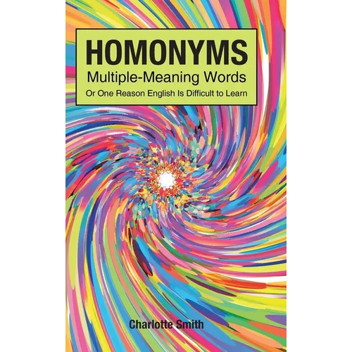 Homonyms; Multiple-Meaning Words; Or One Reason English is Difficult to Learn - Hardcover