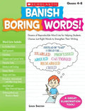 Banish Boring Words!, Grades 4-8: Dozens of Reproducible Word Lists for Helping Students Choose Just-Right Words to Strengthen Their Writing - Paperback