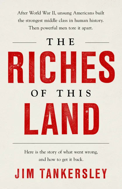 The Riches of This Land: The Untold, True Story of America's Middle Class - Paperback