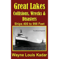 Great Lakes: Collisions, Wrecks and Disasters: Ships 400 to 998 Feet (LIB): Collisions, Wrecks and Disasters: Ships 400 to 998 Feet - Hardcover