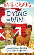 Dying To Win: Happy Hollow Stables Cozy Mystery Series - Paperback