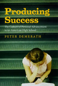 Producing Success: The Culture of Personal Advancement in an American High School - Paperback