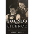 Sounds from Silence: Reflections of a Child Holocaust Survivor, Psychiatrist and Teacher - Paperback
