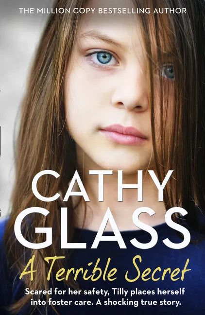 A Terrible Secret: Scared for Her Safety, Tilly Places Herself Into Foster Care. a Shocking True Story. - Paperback