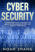 Cyber Security: The Beginners Guide to Learning The Basics of Information Security and Modern Cyber Threats - Paperback
