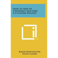 How to Hop Up Chevrolet and GMC 6-Cylinder Engines - Hardcover